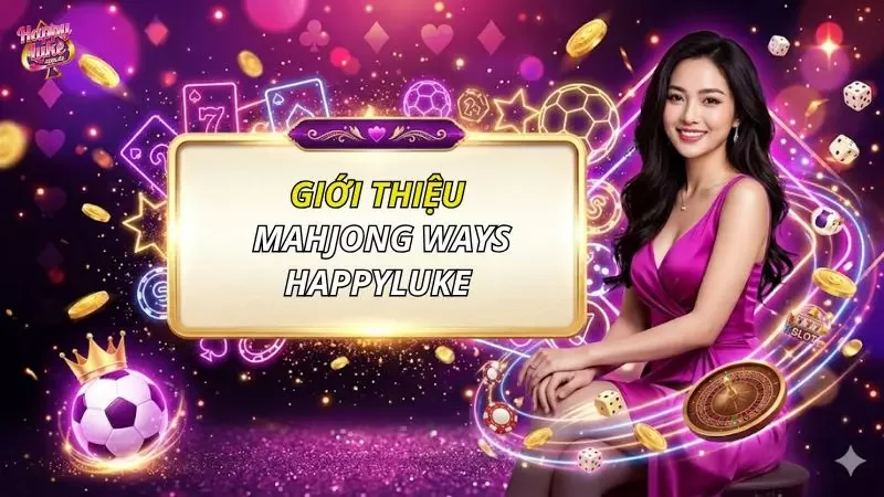 Cách Chơi Mahjong Ways Happyluke - Hướng Dẫn Chơi Chi Tiết 2026