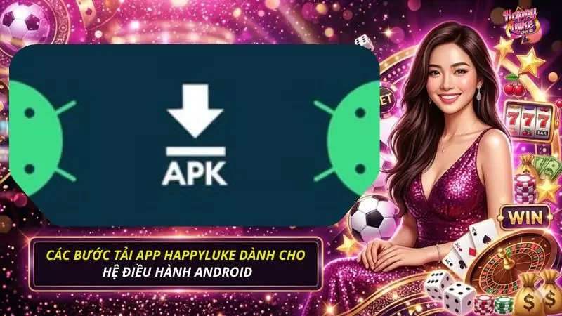 Quy trình tải app dành cho những thiết bị hệ điều hành Android